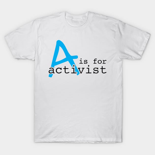 A Is For Activist | Youth Activism Design | Young Activist Gift T-Shirt by Forest & Outlaw